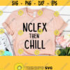 NCLEX Then Chill Nurse Svg Cut File Nursing Svg Nurse life Svg Student Nurse RN Svg Nurse Gift Nurse Appreciation Essential Worker Design 549