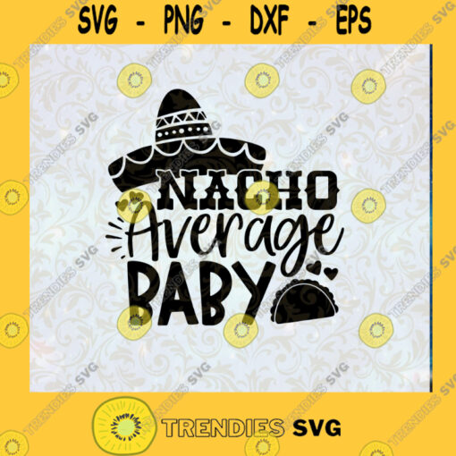 Nacho Average Baby SVG Cinco de Mayo SVG DXF EPS PNG Cutting File for Cricut Cut File Instant Download Silhouette Vector Clip Art