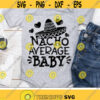 Nacho Average Baby Svg Cinco de Mayo Svg Fiesta Svg Dxf Eps Png Kids Shirt Design Funny Quote Cut Files Baby Clipart Silhouette Cricut Design 2768 .jpg