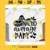 Nacho Average Baby svgCinco de mayo svgNacho average Baby svg file for cricutNacho average Baby svg shirtNacho average Baby cut file