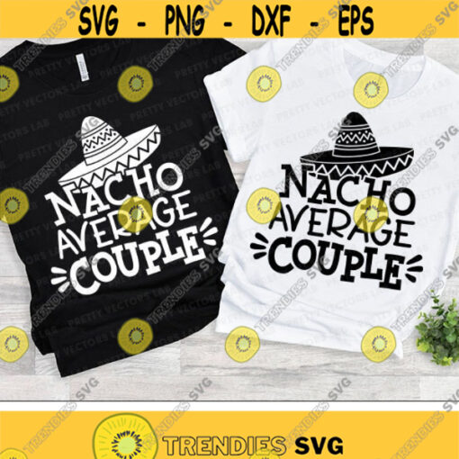 Nacho Average Couple Svg Wedding Svg Honey Moon Cut Files Husband Wife Funny Quote Svg Dxf Eps Png Matching Couple Silhouette Cricut Design 1993 .jpg