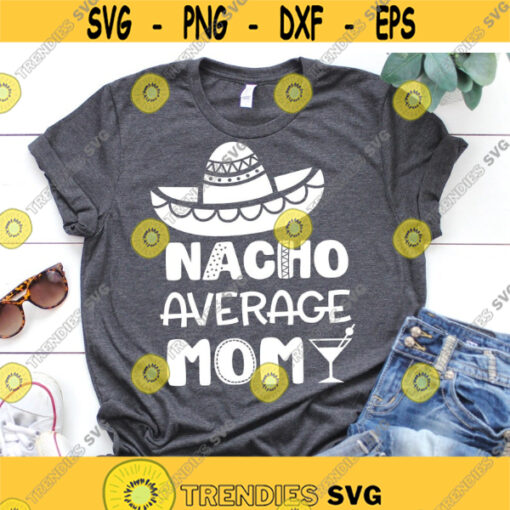 Nacho Average Dad Svg Cinco de Mayo Svg Funny Dad Shirt Svg Sombrero Moustache Svg Fiesta Svg Nacho Svg Cut File for Cricut Png