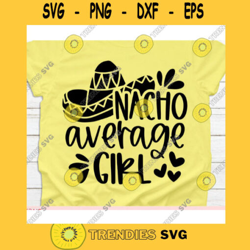 Nacho Average Girl svgCinco de mayo svgNacho average Girl svg file for cricutNacho average Girl svg shirtNacho average Girl cut file