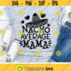 Nacho Average Mama Svg Cinco de Mayo Svg Fiesta Svg Dxf Eps Png Mom Quote Cut Files Funny Mom Shirt Design Family Silhouette Cricut Design 2609 .jpg