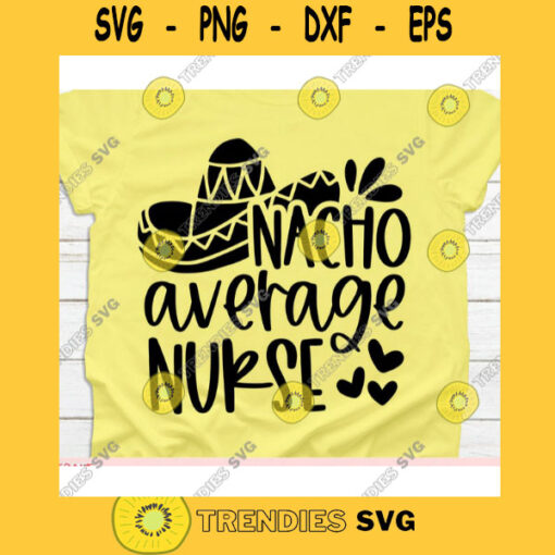 Nacho Average Nurse svgCinco de mayo svgNacho average Nurse svg file for cricutNacho average Nurse svg shirtNacho average Nurse cut file