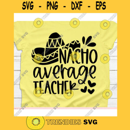 Nacho Average Teacher svgCinco de mayo svgNacho average Teacher svg file for cricutNacho average Teacher svg shirtTeacher cut file