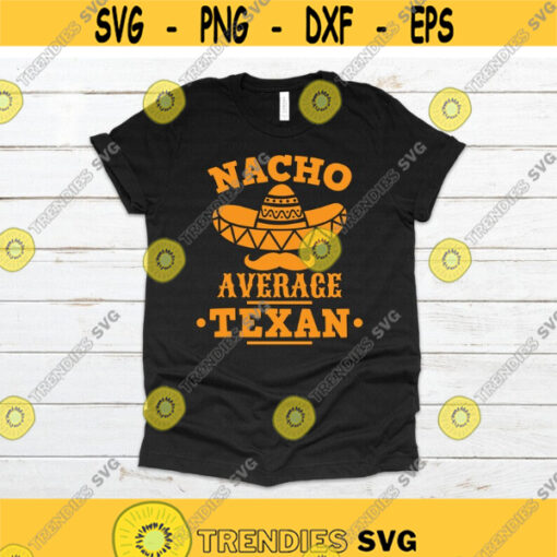 Nacho Average Texan svg Cinco de Mayo svg Funny Taco svg Fiesta Quote svg dxf png Saying Clipart Print Cut File Cricut Silhouette Design 1024.jpg