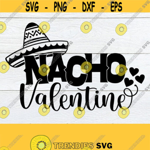 Nacho Valentine Funny Valentines Day Valentines Day svg Valentines Day Nacho Valentine SVG SVG Cricut File Silhouette File Cut File Design 1178