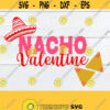 Nacho Valentine Valentine Day svg Valentines Day shirt cut file Valentines Day shirt iron on Valentines Day Nacho Valentine svg Design 1115