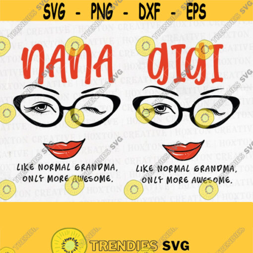 Nana Gigi Like a Normal Grandma Svg File Grandma Svg Only More Awesome Svg Face Glasses Svg Funny Quote Svg Cuttig FileDesign 160