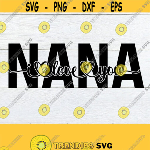 Nana I Love You I Love My Nana Mothers Day Nana svg Grandma mothers Day Nana Mothers Day Mothers Day girft for Nana svg Cut File Design 962