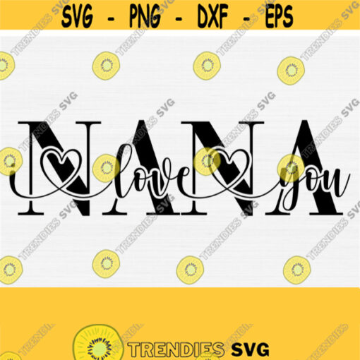 Nana I Love You Svg for Cricut Cut File Mothers Day Svg Nana Shirt Design Nana Svg Png Eps DxfPdf Vector File Digital Download Design 276