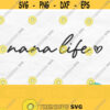 Nana Life Svg Nana Svg Nana Heart Svg Nana Shirt Svg Mothers Day Svg Design Nana Png Grandma Svg Nana Shirt Design Digital Download Design 44