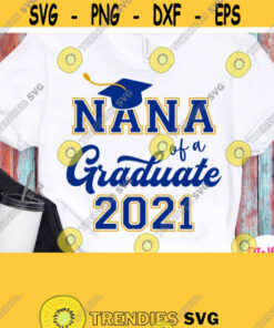 Nana Of A Graduate Svg Graduates Grandma Shirt Svg Grandmother Granny Graduation 2021 Svg Cricut Silhouette Dxf Heat Press Iron on Design 667