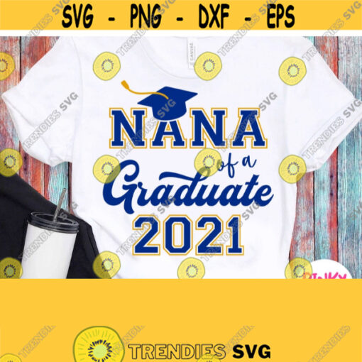 Nana Of A Graduate Svg Graduates Grandma Shirt Svg Grandmother Granny Graduation 2021 Svg Cricut Silhouette Dxf Heat Press Iron on Design 667