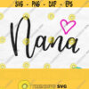 Nana Svg Nana Heart Svg Nana Shirt Svg Mothers Day Svg Designs Grandmother Svg Nana Shirt Design Digital Download Design 138