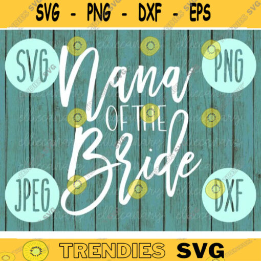 Nana of the Bride svg png jpeg dxf cutting file Commercial Use Wedding SVG Vinyl Cut File Bridal Party Wedding Gift Groom 496