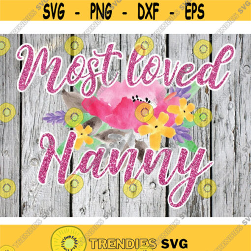 Nanny Sublimation png Digital Download Most Loved Nanny png Mothers Day PNG Watercolor png file Watercolor flowers png Flowers png Design 631 .jpg