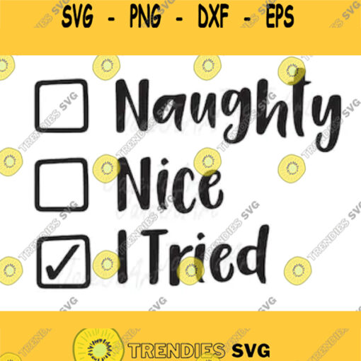 Naughty Nice I Tried SVG Naughty Nice Christmas SVG Naughty or Nice svg Clipart Vector Shirt svg Mug Bag Circut cut files silhouette