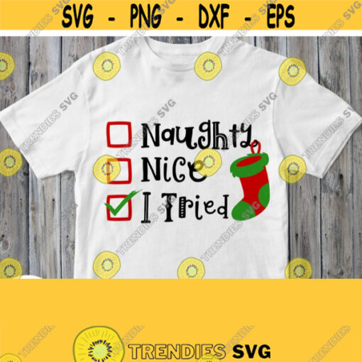 Naughty Nice I Tried Svg Baby Christmas Shirt Christmas Boy Svg Christmas Quote Svg Christmas Kid Saying Svg Funny Christmas File Svg Png Design 253