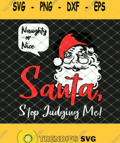 Naughty Or Nice Stop Judging Me Old Fashioned Santa SVG PNG DXF EPS 1