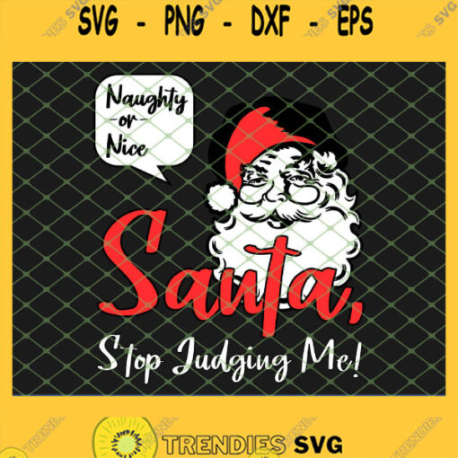 Naughty Or Nice Stop Judging Me Old Fashioned Santa SVG PNG DXF EPS 1