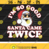 Naughty Santa svgIm So Good Santa Came TwiceSanta ClausFunny ChristmasDigital DownloadPrintCut Files Design 431