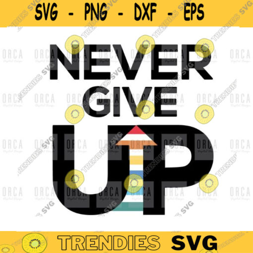 Never Give Up SVGMotivational SVGMotivational T shirt Motivational quote svgLife quote cut file sport Vote svg 395