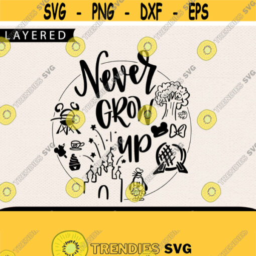 Never Grow Up Svg Disney Svg Disney Parks Svg Svg For KIds Cricut Files Cricut Svg Family Svg Design 49