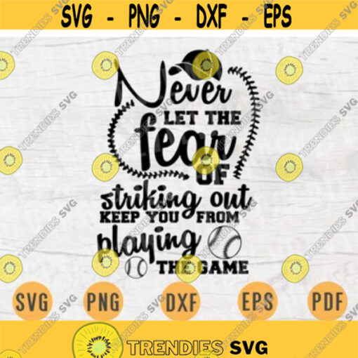 Never Let the fear of striking out Fan Svg Baseball SVG Quote Cricut Cut Files INSTANT DOWNLOAD Cameo File Baseball Shirt Iron Shirt n552 Design 100.jpg