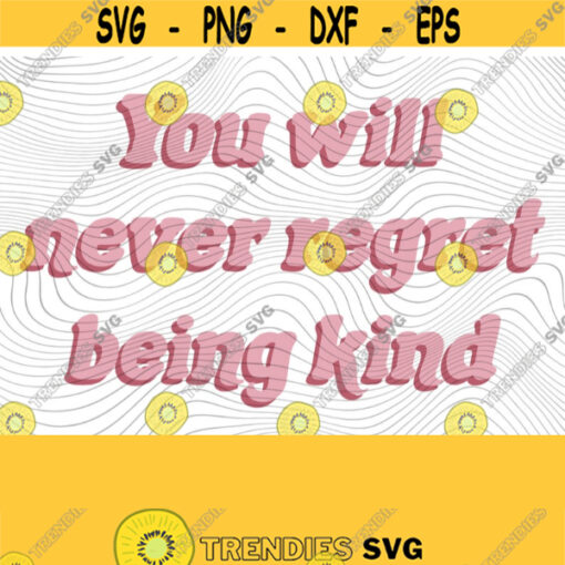 Never Regret Being Kind PNG Print File Sublimation Retro Be Kind Vintage Tshirt Design Be A Good Human Kindness Matters Kind Is Cool Design 389