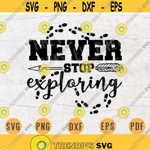 Never Stop Exploring SVG File Travel Quotes Svg Cricut Cut Files INSTANT DOWNLOAD Adventure Svgs Cameo Dxf Eps Travel Iron On Shirt n346 Design 694.jpg