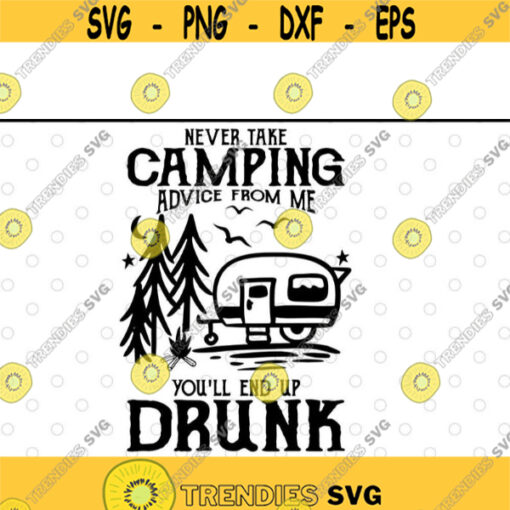 Never Take Camping Advice From Me Youll End Up Drunk svg files for cricutDesign 190 .jpg