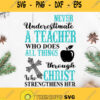 Never Underestimate A Teacher Who Does All Things Through Christ Who Strengthens Her Svg