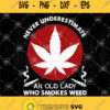 Never Underestimate An Old Lady Who Smokes Weed Svg Weed Mom Svg Lady Weed Svg