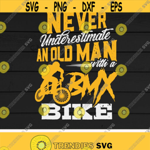Never Underestimate an Old Man with a BMX Bike svgBicycle Riders Bike lover Bike RiderDigital DownloadPrintSublimation Design 176