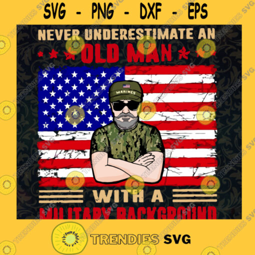 Never Underestimate an Old Man with a Military Background SVG Veterans Day Idea for Perfect Gift Gift for Dad Digital Files Cut Files For Cricut Instant Download Vector Download Print Files