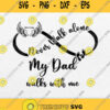 Never Walk Alone My Dad Walks With Me Svg Png