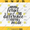 Never forget the difference youve made motivational svg teacher appreciation png appreciation gift never forget svg be the change Design 96