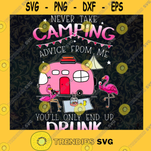 Never take camping advice from me you ll only end up drunk SVG PNG EPS DXF Silhouette Cut Files For Cricut Instant Download Vector Download Print File