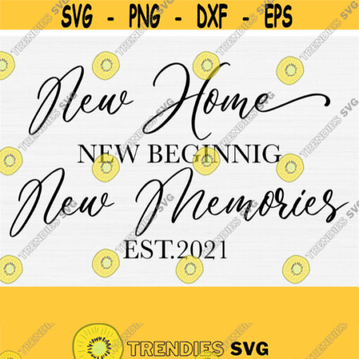 New Home New Beginning New Memories Svg Est 2021 Svg Cut File Established Sign Svg Wedding Gift Svg Cut File New Home Svg Gift SvgPng Design 953