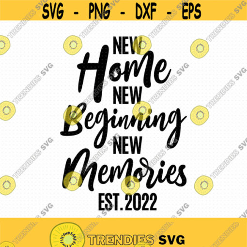 New Home New Beginning New Memories Svg Png Eps Pdf Files New Home Svg New Beginning Svg Housewarming Svg Family Sign Svg Design 487
