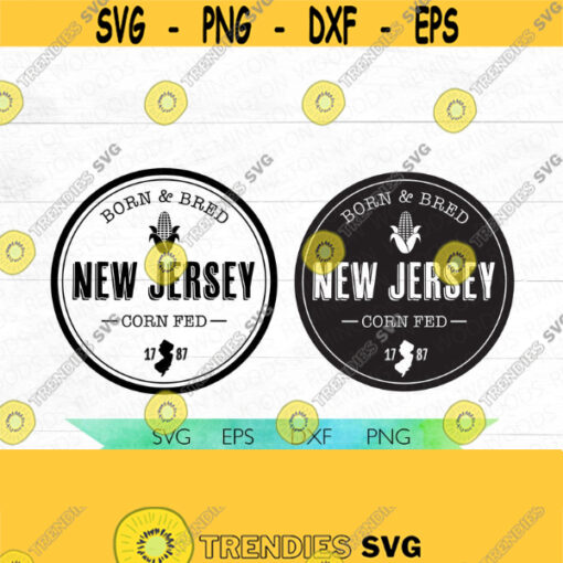 New Jersey SVG Born and Bred New Jersey Corn Fed Locally Grown New Jersey SVG States svg Locally grown SVG The garden state Design 218