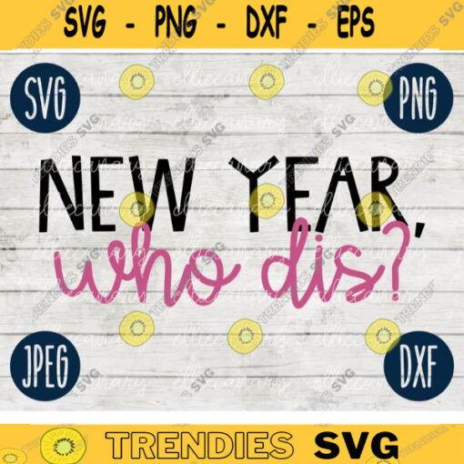 New Year SVG New Year Who Dis svg png jpeg dxf Silhouette Cricut Vinyl Cut File Winter Holiday Shirt Small Business 646