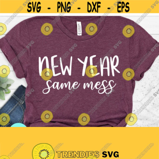New Year Same Mess Happy New Year SVG Funny Cut File Funny Quote Sarcastic Svg Dxf Eps Png Silhouette Cricut Digital Design 507