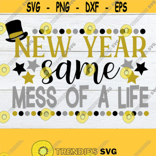 New Year same mess of a life. New year svg. New Years svg. New year same mess svg. New year shirt design. New year decor svg. Cricut. Design 1488