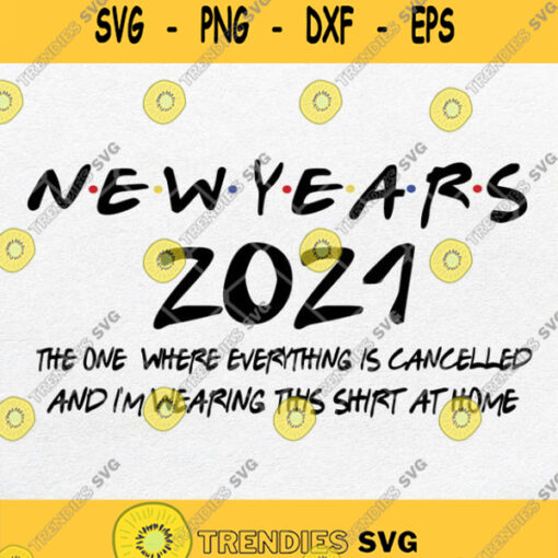 New Years 2021 The One Where Everything Is Cancelled Svg Png Dxf Eps