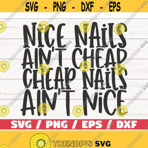 Nice Nails Aint Cheap Cheap Nails Aint Nice SVG Cut File Cricut Commercial use Silhouette Nail Tech SVG Nail Artist SVG Design 949
