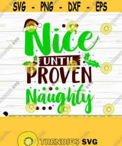 Nice Until Proven Naughty Funny Christmas Svg Christmas Quote Svg Holiday Svg Winter Svg Christmas Shirt Svg Christmas Decor Svg Design 519