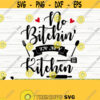 No Bitchin In My Kitchen Svg Funny Kitchen Svg Kitchen Quote Svg Mom Svg Cooking Svg Baking Svg Kitchen Sign Svg Kitchen Decor Svg Design 60